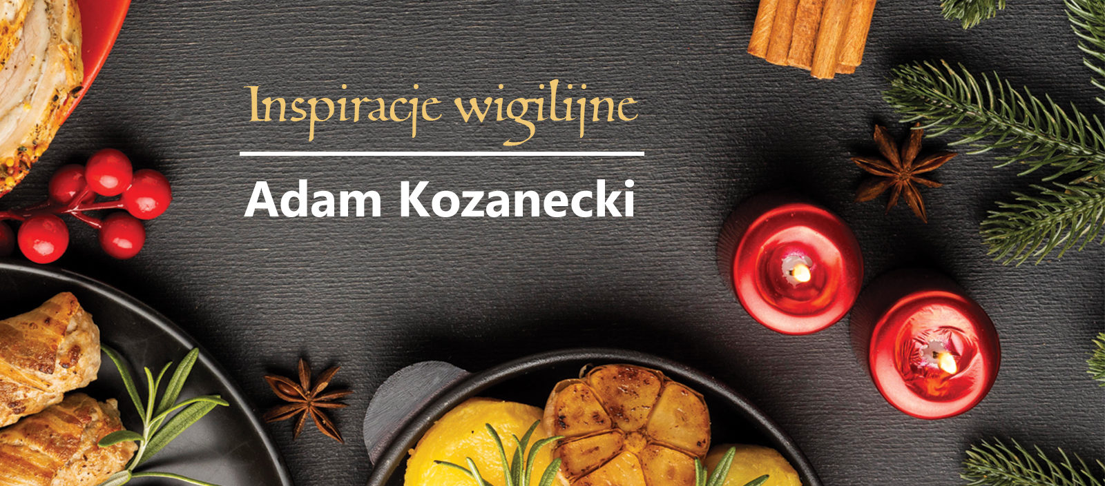 warsztaty kulinarne Inspiracje wigilijne z Adamem Kozaneckim