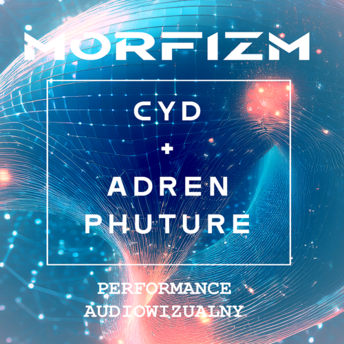 performance audiowizualny w ramach III edycji  Morfizm - Cyd x Adren Phuture