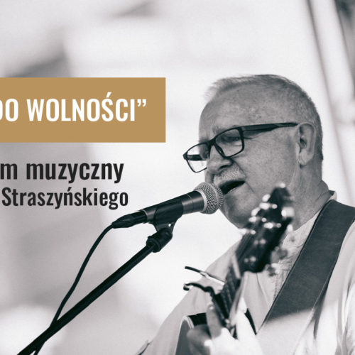 Monodram muzyczny w  wykonaniu Wojciecha Straszyńskiego „PIEŚNI DROGI DO WOLNOŚCI”