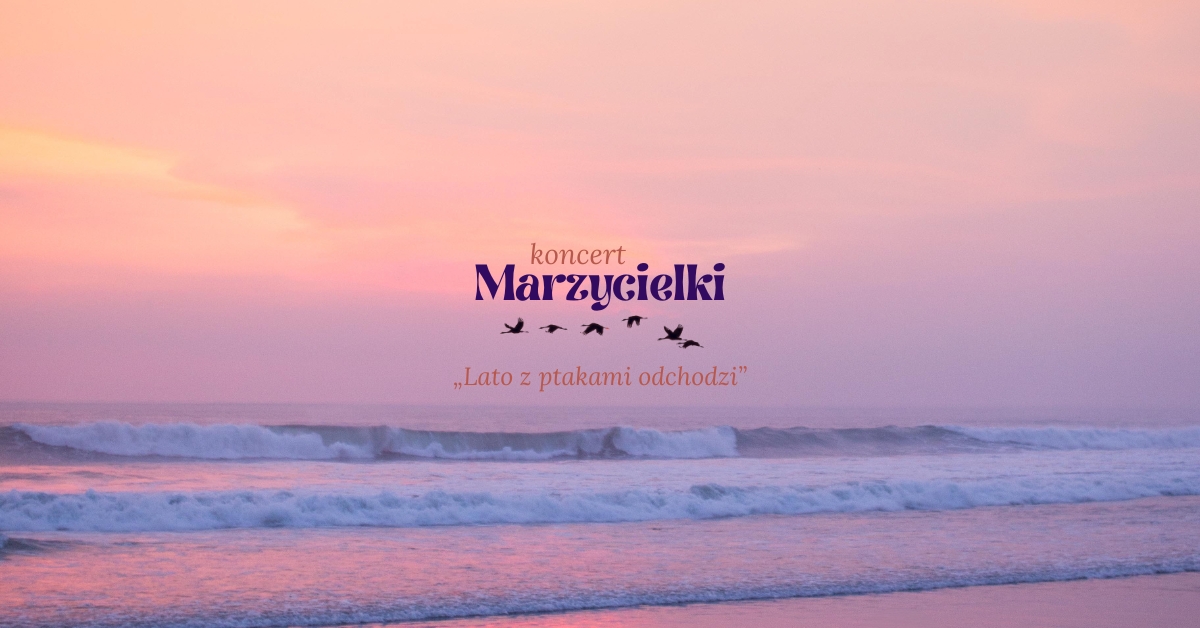 Koncert Marzycielki „Lato z ptakami odchodzi”