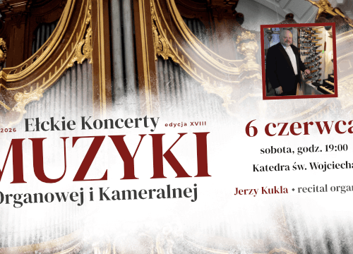 XVIII Ełckie Koncerty Muzyki Organowej i Kameralnej Recital organowy Jerzy Kukla